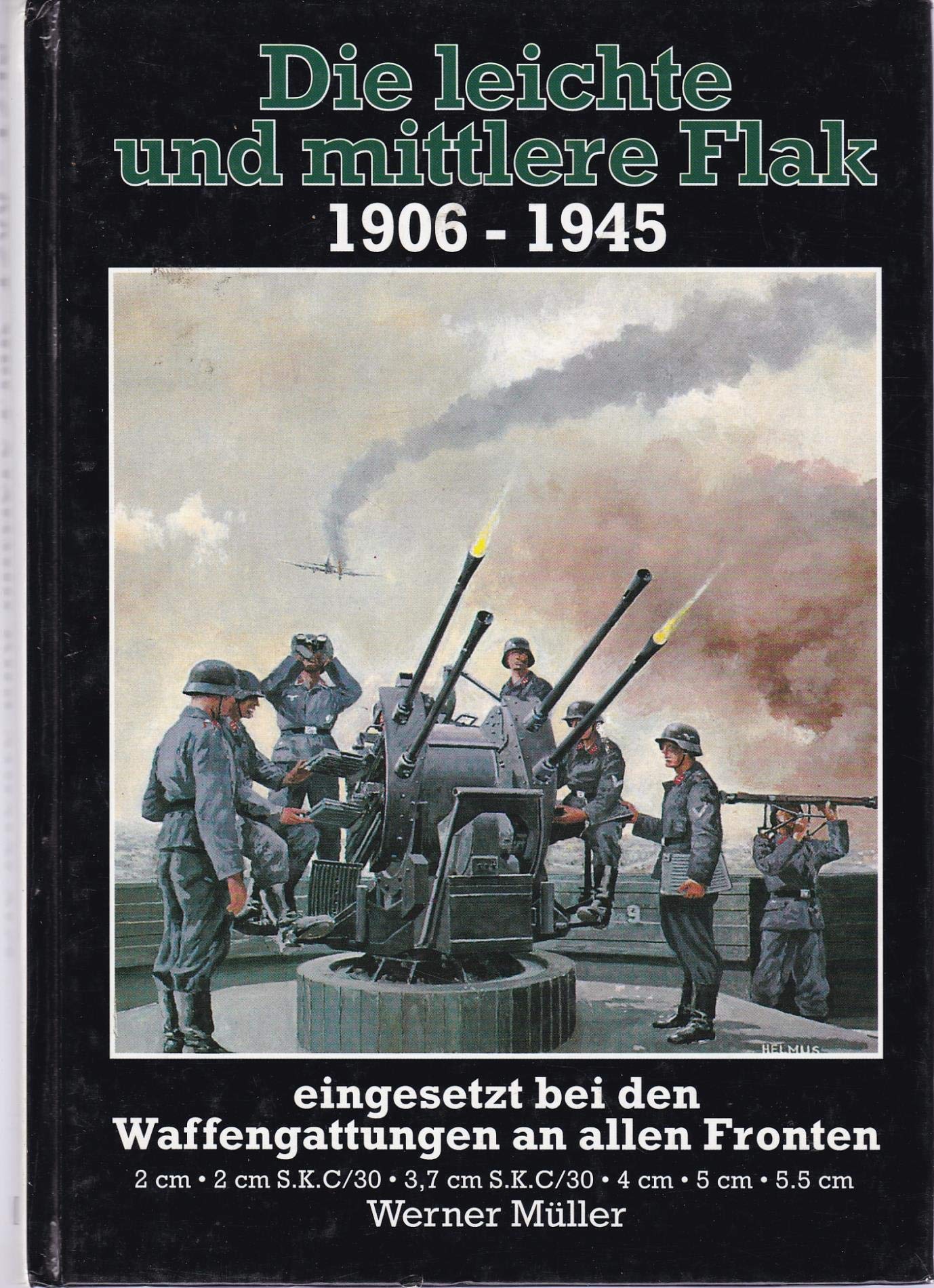 Die leichte und mittlere Flak 1906-1945 - eingesetzt bei den Waffengattungen an allen Fronten. 2 cm, 2 cm S.K.C/30, 3,7 cm, 3,7 cm S.K.C/30, 4 cm, 5 cm, 5,5 cm Business & Technology