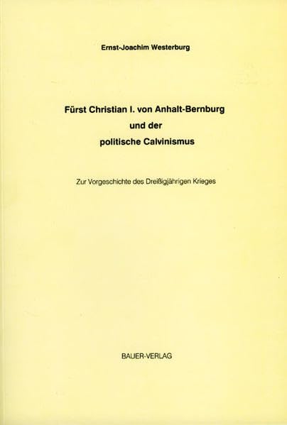 Fürst Christian I. von Anhalt-Bernburg und der politische Calvinismus Film, Art & Culture