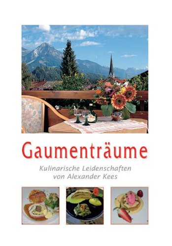 Gaumenträume: Kulinarische Leidenschaften von Alexander Kees Cooking & Enjoying