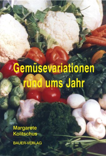 Gemüsevariationen rund ums Jahr Health, Nutrition & Fitness
