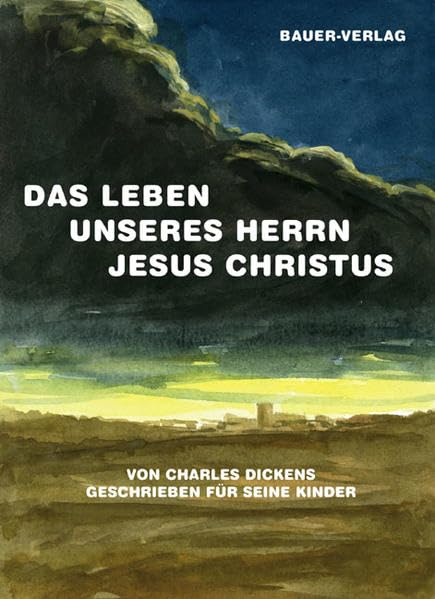 Das Leben unseres Herrn Jesus Christus: Von Charles Dickens geschrieben für seine Kinder book
