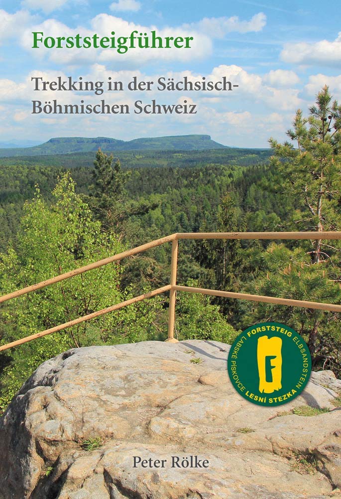Forststeigführer: Wanderführer Forststeig Sächsische Schweiz - Trekking in der Sächsisch-Böhmischen Schweiz Travel