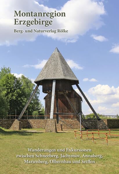 Wander- und Exkursionsführer Montanregion Erzgebirge Band 2: Wanderungen und Exkursionen zwischen Schneeberg, Jáchymov, Annaberg, Marienberg, Olbernhau und Seiffen Travel Books