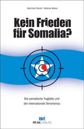 Kein Frieden für Somalia?: Die somalische Tragödie und der internationale Terrorismus Politics & History