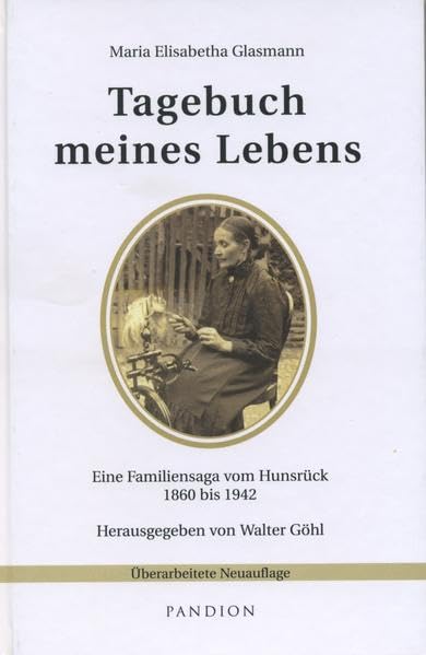 Tagebuch meines Lebens: Eine Familiensaga vom Hunsrück 1860 bis 1942: Eine Familiensaga vom Hunsrück 1860 bis 1942. Hrsg. v. Hajo Knebel u. Walter Göhl Essays & Short Stories