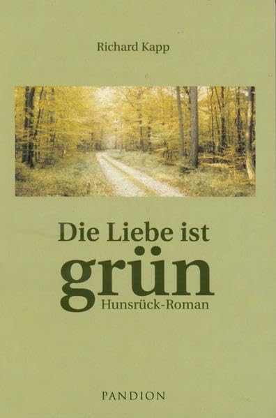 Die Liebe ist grün: Hunsrück-Roman Contemporary literature