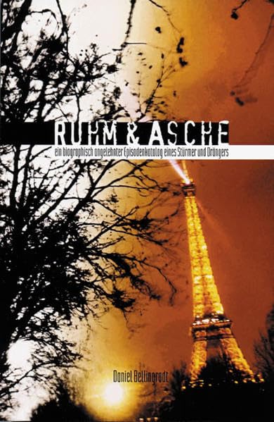 Ruhm & Asche: Ein biographisch angelehnter Episodenkatalog eines Stürmers und Drängers Contemporary literature