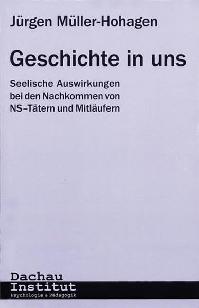 Geschichte in uns. Seelische Auswirkungen bei den Nachkommen von NS-Tätern und Mitläufern German history
