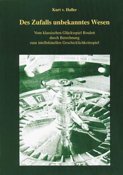 Des Zufalls unbekanntes Wesen: Vom klassischen Glücksspiel Roulett durch Berechnung zum intellektuellen Geschicklichkeitsspiel Leisure & Fun