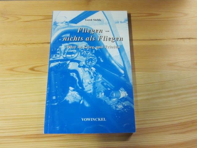 Fliegen, nichts als Fliegen: Pilot in Krieg und Frieden Books