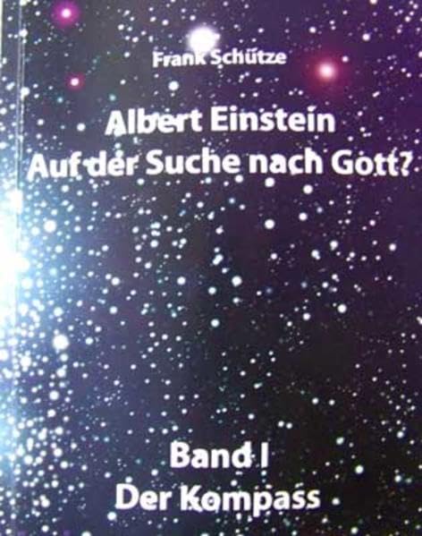 Albert Einstein - Auf der Suche nach Gott? / Band 1: Der Kompass: - Triologie - (Edition Deutsche Reihe) Essays & Short Stories