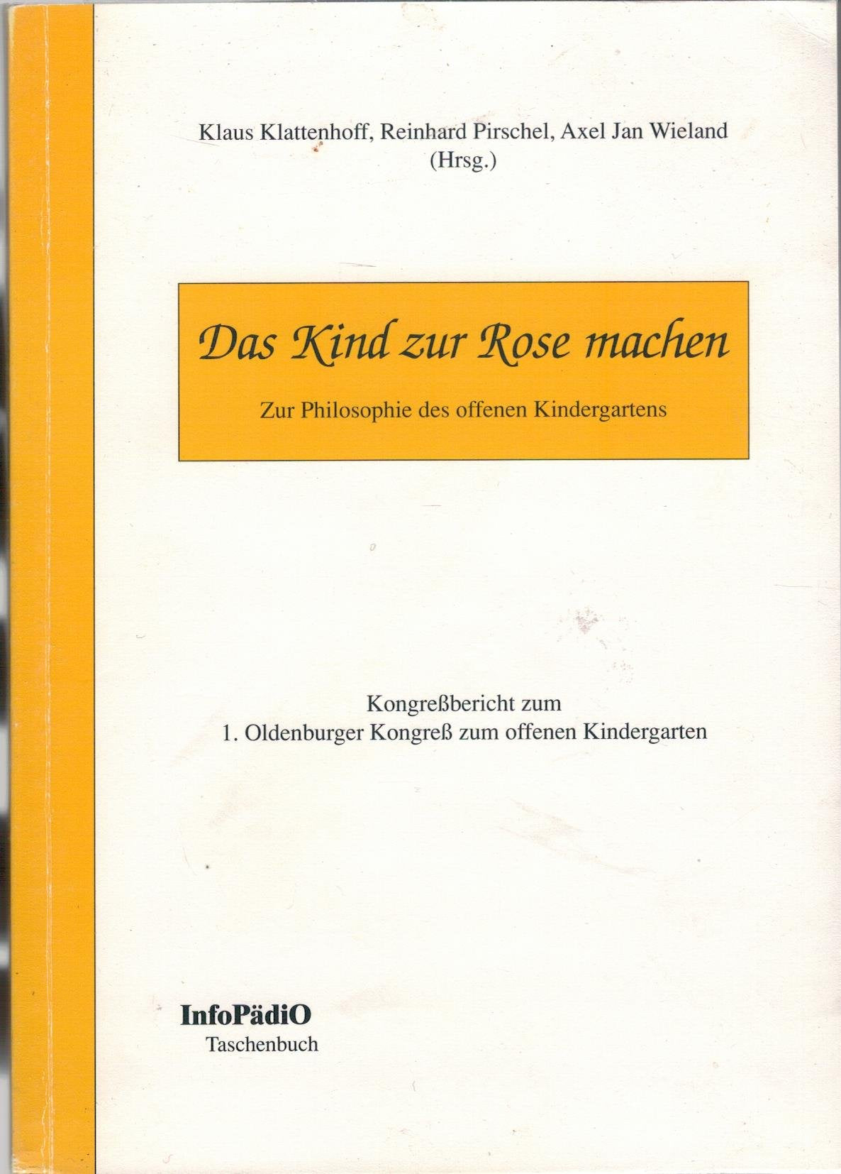 Das Kind zur Rose machen. Zur Philosophie des offenen Kindergartens Books