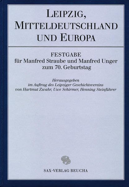 Leipzig, Mitteldeutschland und Europa: Festgabe für Manfred Straube und Manfred Unger zum 70. Geburtstag Reference Books