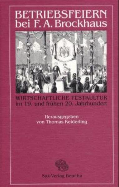 Betriebsfeiern bei F. A. Brockhaus. Wirtschaftliche Festkultur im 19. und frühen 20. Jahrhundert. (Mit 40 Abbildungen) Law