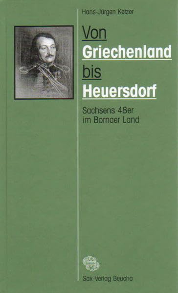 Von Griechenland bis Heuersdorf: Sachsens 48er im Bornaer Land German history