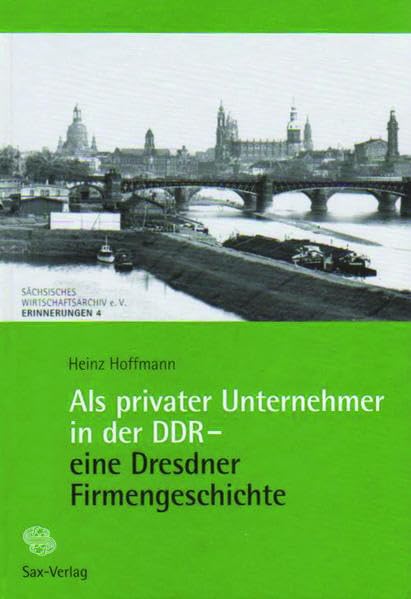 Als privater Unternehmer in der DDR – eine Dresdner Firmengeschichte: Eine Dresdner Firmengeschichte Politics & Society