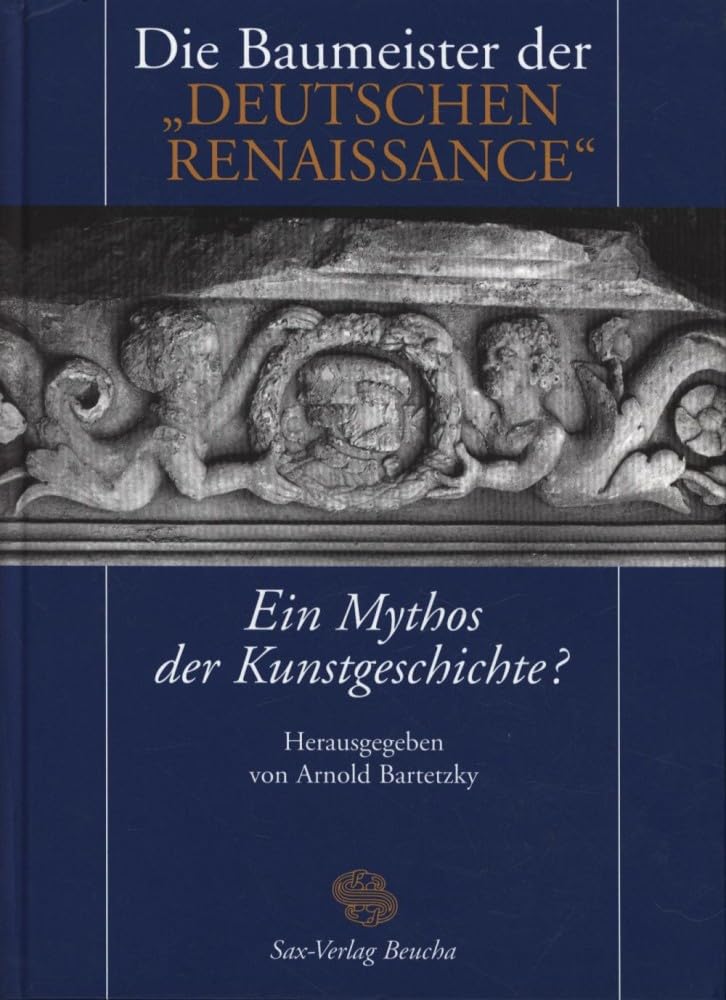 Die Baumeister der „Deutschen Renaissance“ – ein Mythos der Kunstgeschichte?: Ein Mythos der Kunstgeschichte? Architecture