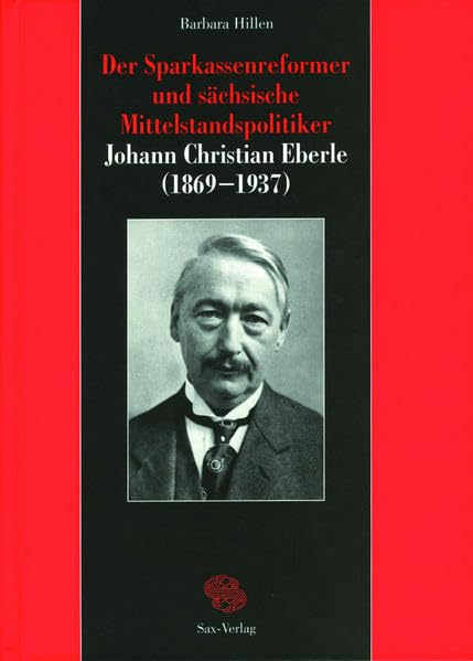 Der Sparkassenreformer und sächsische Mittelstandspolitiker Johann Christian Eberle (1869–1937): Johann Christian Eberle (1869–1937) Science