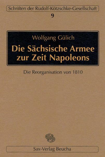 Die Sächsische Armee zur Zeit Napoleons: Die Reorganisation von 1810 Politics & Society
