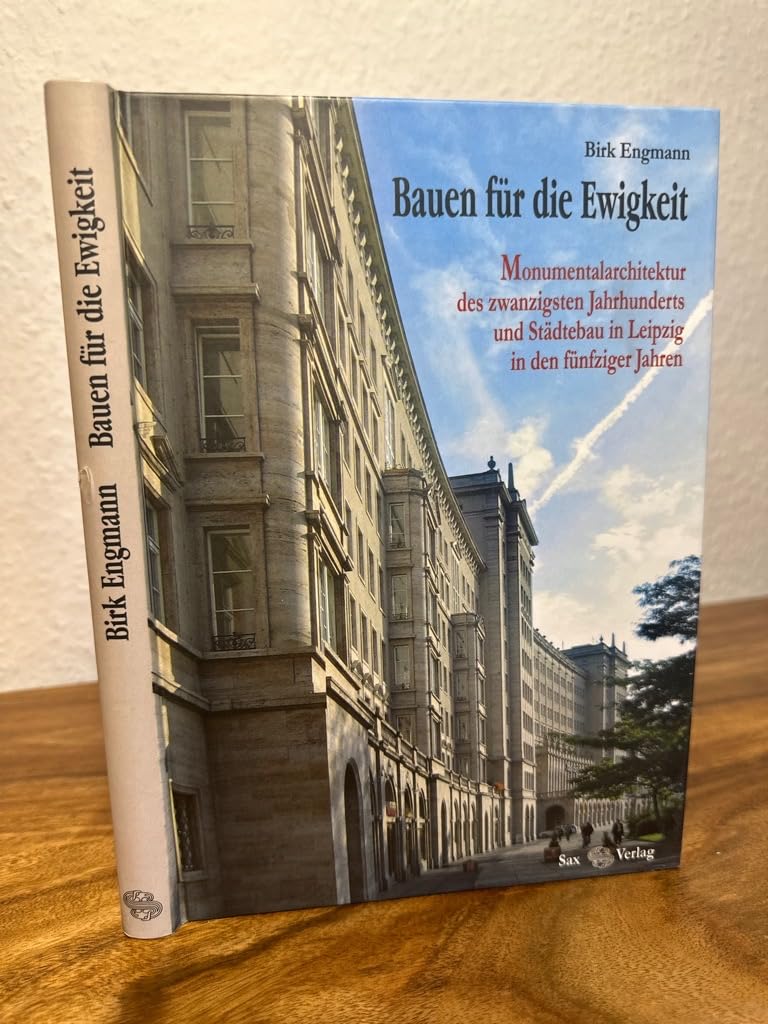 Bauen für die Ewigkeit: Monumentalarchitektur des zwanzigsten Jahrhunderts und Städtebau in Leipzig in den fünfziger Jahren Architecture