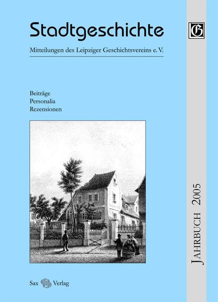 Stadtgeschichte. Mitteilungen des Leipziger Geschichtsvereins e.V.: Jahrbuch 2005 Art & Literature