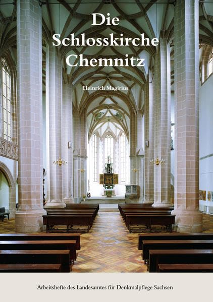 Die Schlosskirche Chemnitz: Forschungen zur Baugeschichte der Benediktiner-Klosterkirche im Mittelalter (Arbeitsheft 7 Landesamt für Denkmalpflege Sachsen) Architecture