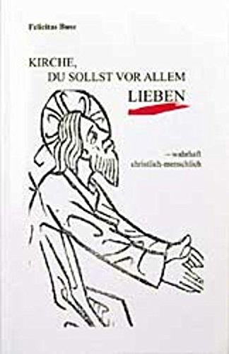 Kirche, du sollst vor allem lieben - wahrhaft, christlich-menschlich Books