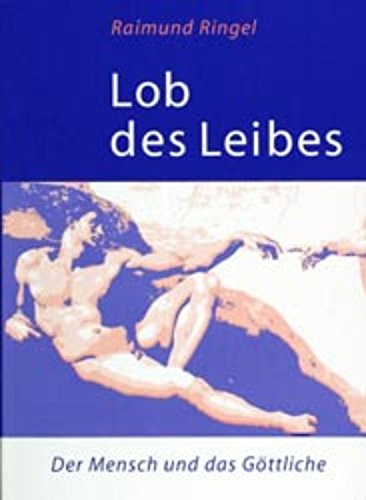 Lob des Leibes: Der Mensch und das Göttliche Books