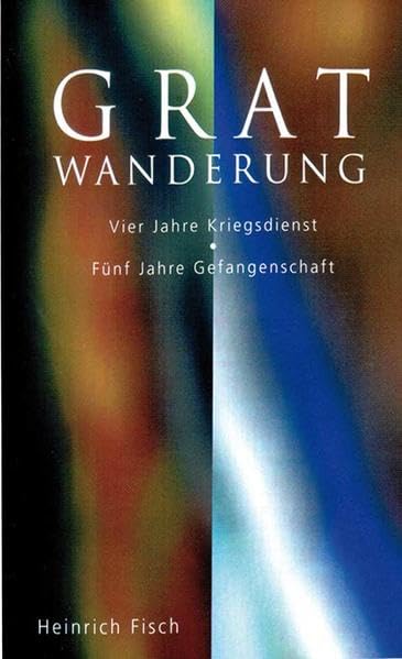 Gratwanderung: Vier Jahre Kriegsdienst - Fünf Jahre Gefangenschaft Religion & Esotericism