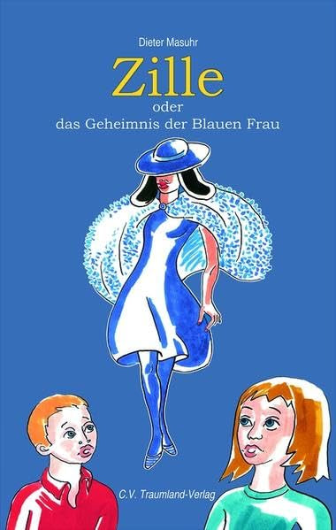 Zille oder Das Geheimnis der Blauen Frau: Ab 11 Jahren Novels & Short Stories
