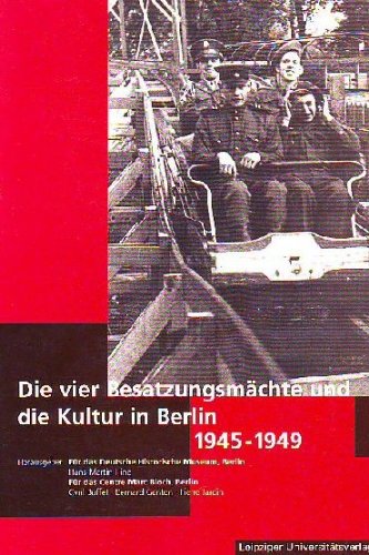 Die vier Besatzungsmächte und die Kultur in Berlin 1945-1949 German history