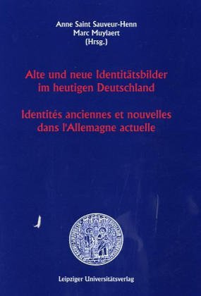 Alte und neue Identitätsbilder im heutigen Deutschland /Identités anciennes et nouvelles dans l'Allemagne actuel Politics & History