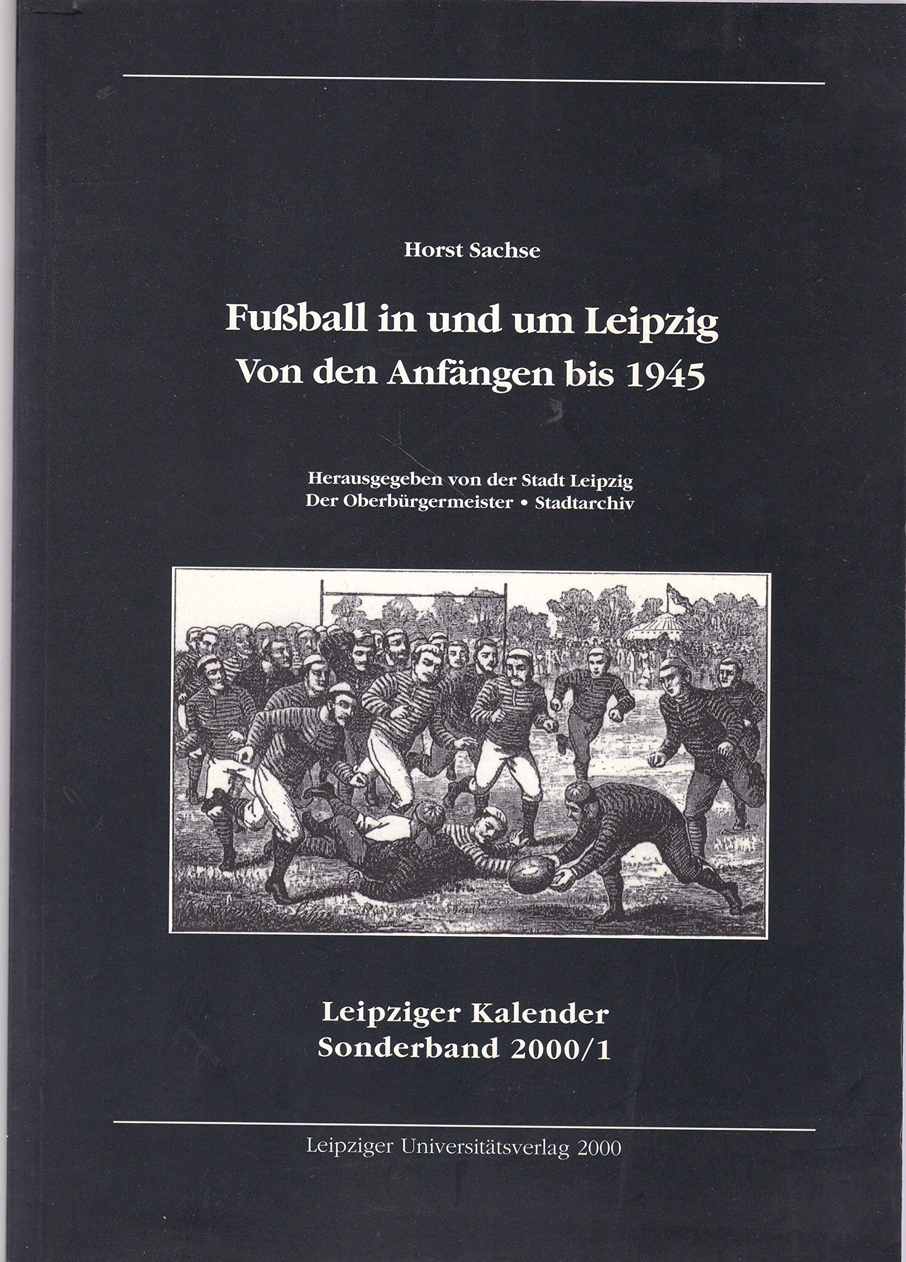 Fussball in und um Leipzig. Von den Anfängen bis 1945 Politics & History