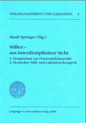 Stillen - aus interdisziplinärer Sicht. 4. Symposium zur Frauenmilchspende, 2. Deutscher Still- und Laktationsprozess Medicine