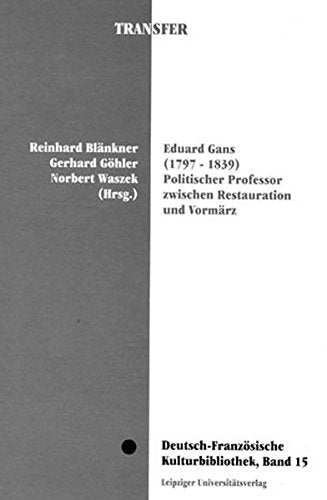 Eduard Gans (1797-1839): Ein politischer Professor zwischen Restauration und Vormärz Philosophy