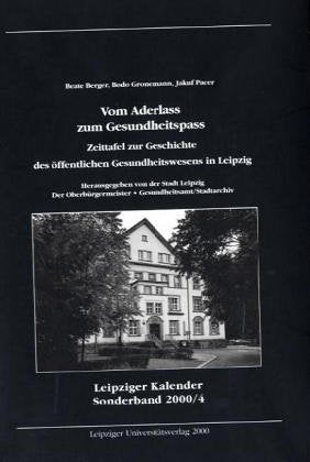 Vom Aderlass zum Gesundheitspass: Zeittafel zur Geschichte des öffentlichen Gesundheitswesens in Leipzig Politics & History