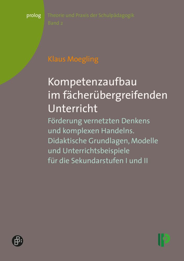 Kompetenzaufbau im fächerübergreifenden Unterricht: Förderung vernetzten Denkens und komplexen Handelns. Didaktische Grundlagen, Modelle und ... II. ... – Theorie und Praxis der Schulpädagogik) Education & Training