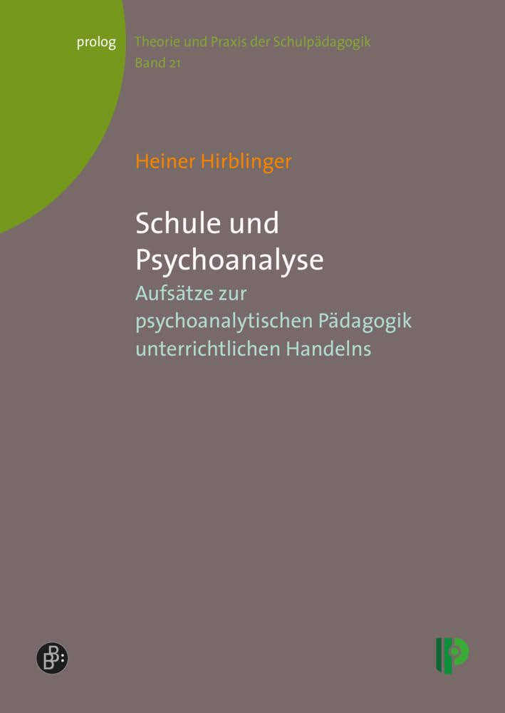 Schule und Psychoanalyse: Aufsätze zur psychoanalytischen Pädagogik unterrichtlichen Handelns (Theorie und Praxis der Schulpädagogik) (prolog – Theorie und Praxis der Schulpädagogik) Education & Training