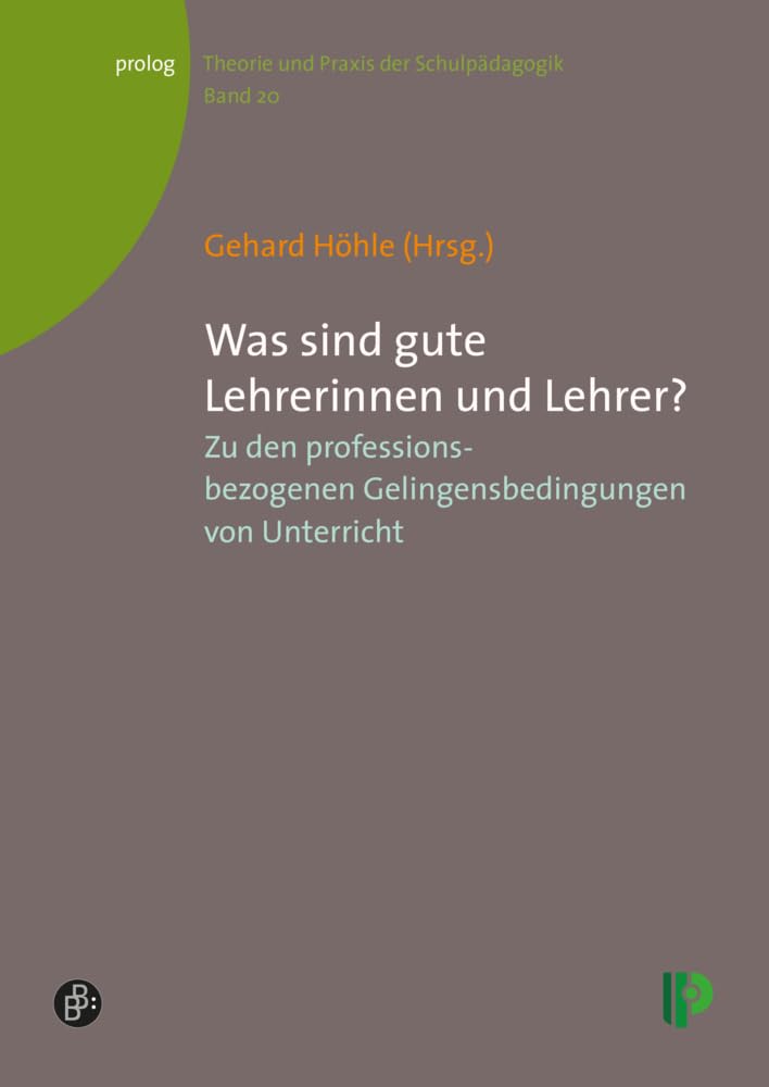 Was sind gute Lehrerinnen und Lehrer?: Zu den professionsbezogenen Gelingensbedingungen von Unterricht (Theorie und Praxis der Schulpädagogik) (prolog – Theorie und Praxis der Schulpädagogik) Education & Training