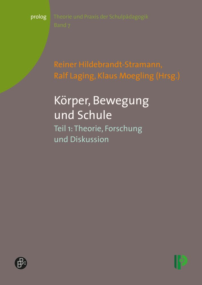Körper, Bewegung und Schule: Teil 1: Theorie, Forschung und Diskussion (Theorie und Praxis der Schulpädagogik) (prolog – Theorie und Praxis der Schulpädagogik) Social Sciences