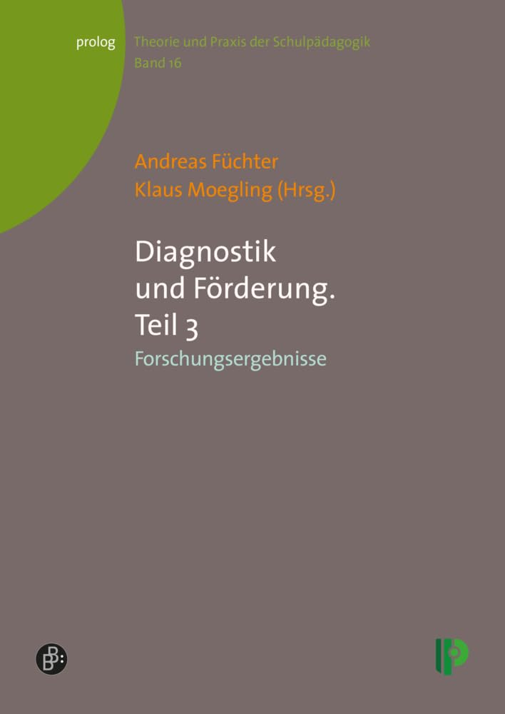 Diagnostik und Förderung: Teil 3: Forschungsergebnisse (Theorie und Praxis der Schulpädagogik) (prolog – Theorie und Praxis der Schulpädagogik) Education & Training