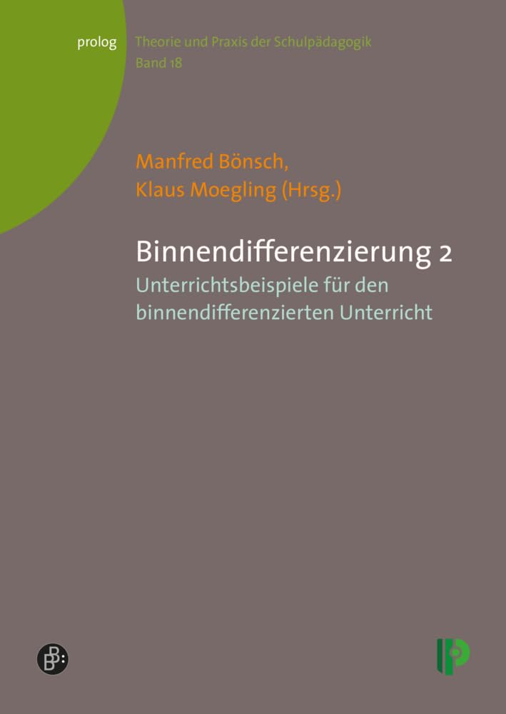 Binnendifferenzierung: Teil 2: Unterrichtsbeispiele für den binnendifferenzierten Unterricht (Theorie und Praxis der Schulpädagogik) (prolog – Theorie und Praxis der Schulpädagogik) Education & Training