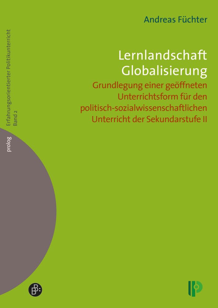 Lernlandschaft Globalisierung: Grundlegung einer geöffneten Unterrichtsform für den politisch-sozialwissenschaftlichen Unterricht der Sekundarstufe II (Erfahrungsorientierter Politikunterricht) book