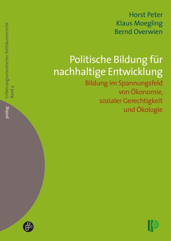 Politische Bildung für nachhaltige Entwicklung: Bildung im Spannungsfeld von Ökonomie, sozialer Gerechtigkeit und Ökologie (Erfahrungsorientierter Politikunterricht) book