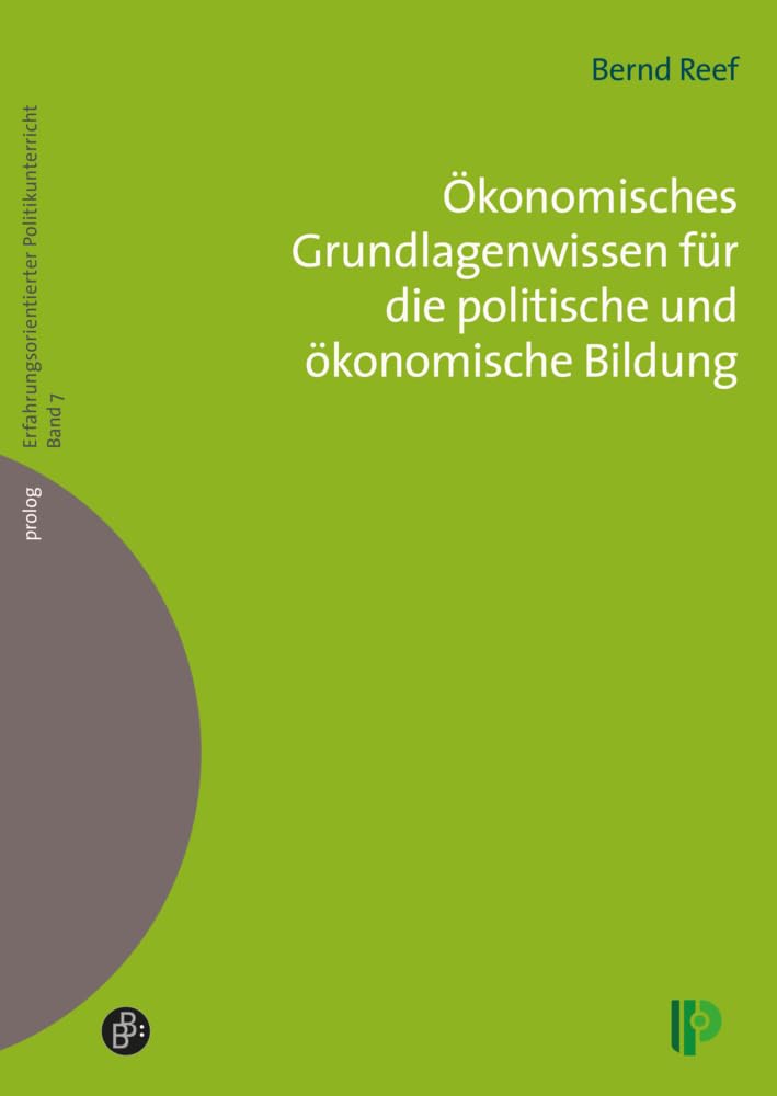 Ökonomisches Grundlagenwissen für die politische und ökonomische Bildung (Erfahrungsorientierter Politikunterricht) (prolog – Erfahrungsorientierter Politikunterricht) Business, Finance & Career