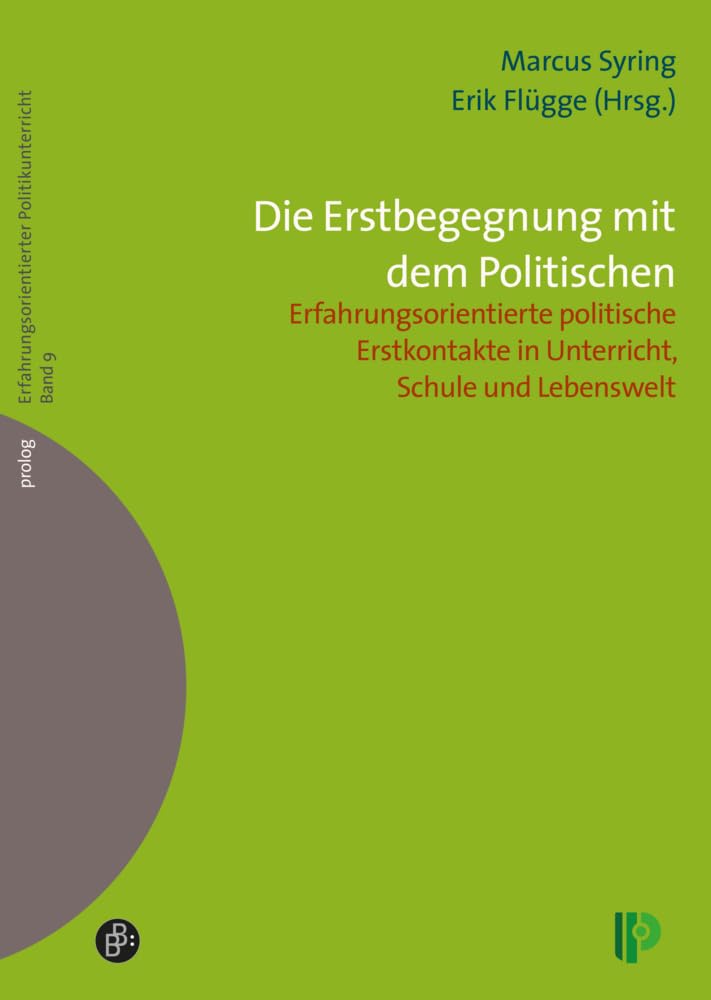 Die Erstbegegnung mit dem Politischen: Erfahrungsorientierte politische Erstkontakte in Unterricht, Schule und Lebenswelt (Erfahrungsorientierter ... – Erfahrungsorientierter Politikunterricht) Education & Training