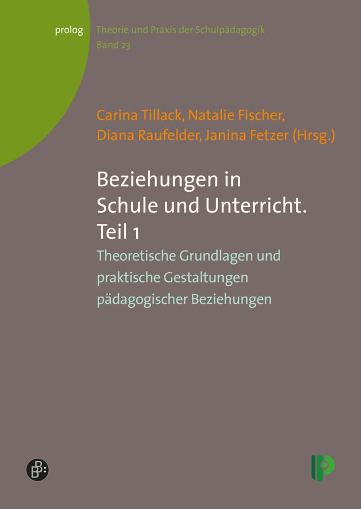 Beziehungen in Schule und Unterricht. Teil 1: Theoretische Grundlagen und praktische Gestaltungen pädagogischer Beziehungen (Theorie und Praxis der ... – Theorie und Praxis der Schulpädagogik) Education & Training