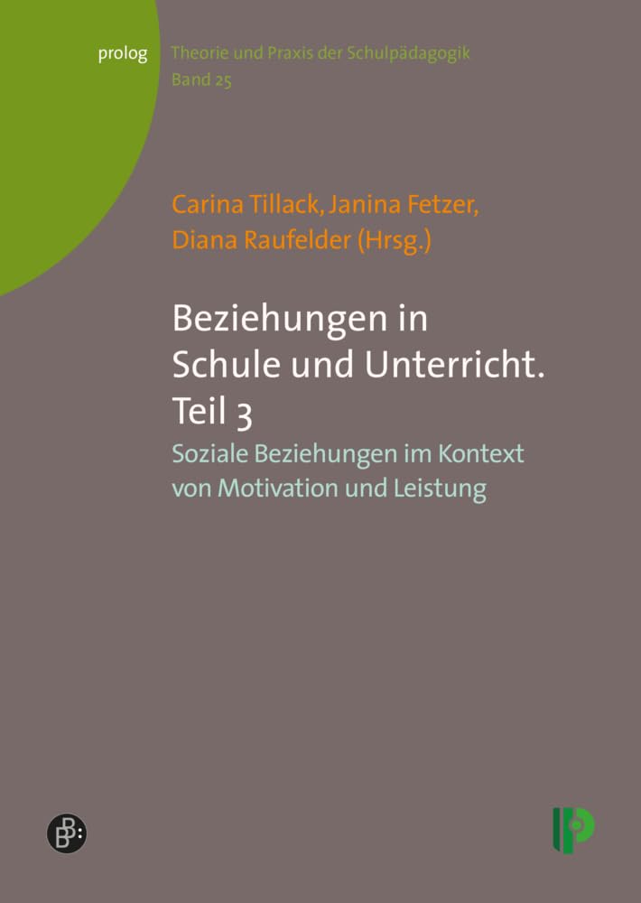 Beziehungen in Schule und Unterricht. Teil 3: Soziale Beziehungen im Kontext von Motivation und Leistung (Theorie und Praxis der Schulpädagogik) (prolog – Theorie und Praxis der Schulpädagogik) Education & Training