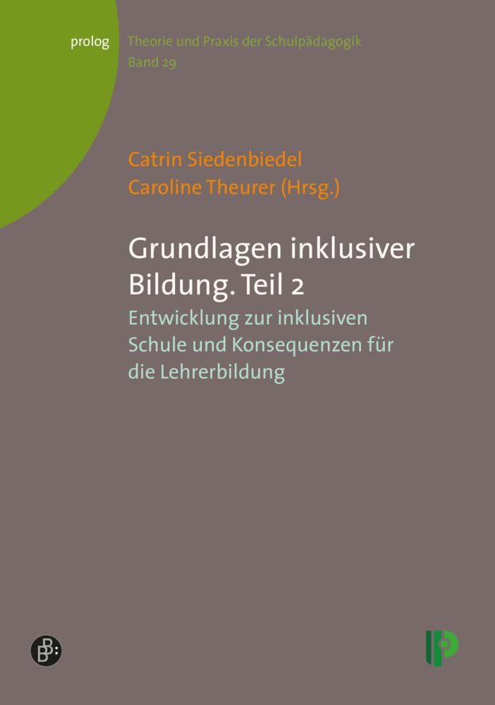Grundlagen inklusiver Bildung. Teil 2: Entwicklung zur inklusiven Schule und Konsequenzen für die Lehrerbildung (Theorie und Praxis der Schulpädagogik) (prolog – Theorie und Praxis der Schulpädagogik) Education & Training