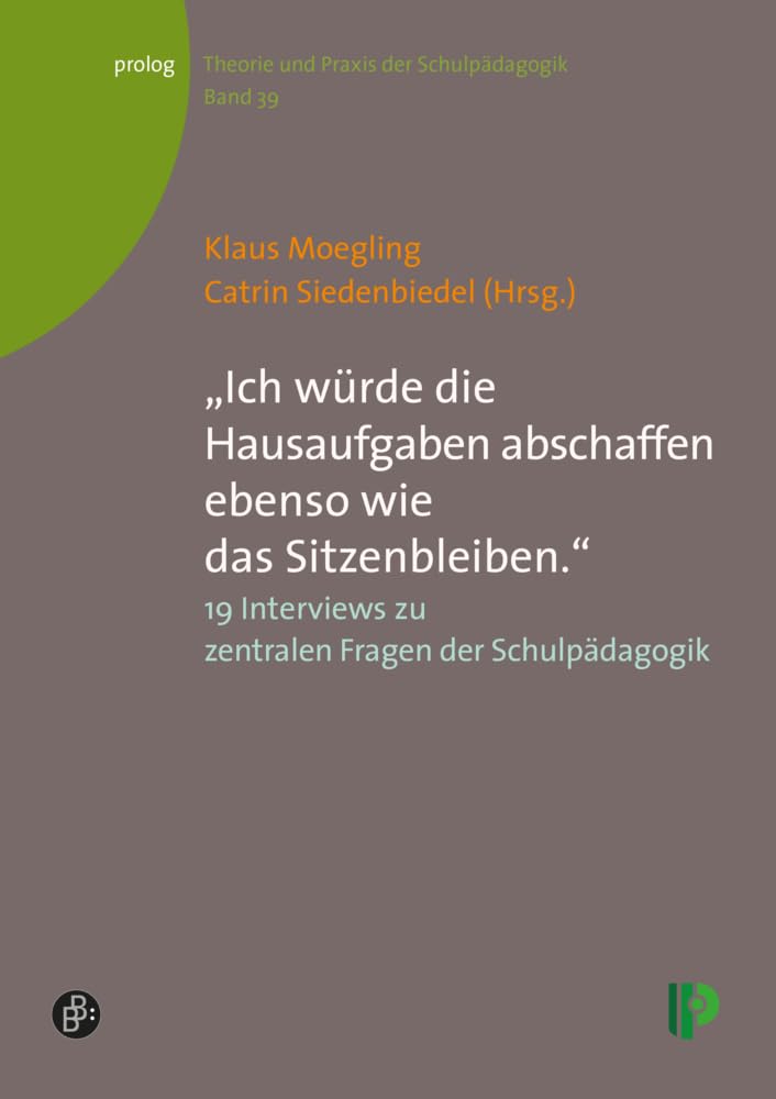 "Ich würde die Hausaufgaben abschaffen ebenso wie das Sitzenbleiben.": 19 Interviews zu zentralen Fragen der Schulpädagogik (Theorie und ... – Theorie und Praxis der Schulpädagogik) Education & Training